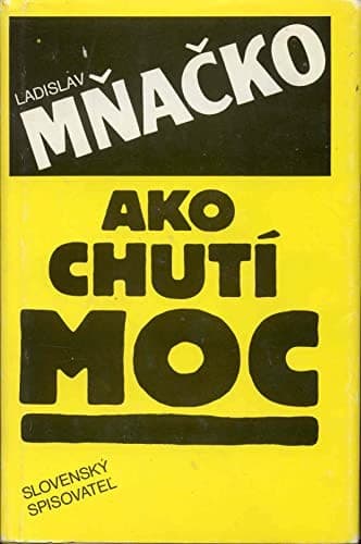 Obálka knihy „Ako chutí moc“ od Ladislava Mňačka