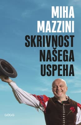 Naslovnica knjige »Skrivnost našega uspeha« Mihe Mazzinija